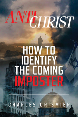 Antichrist: How to Identify the Coming Imposter - Crismier, Charles