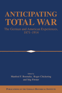 Anticipating Total War: The German and American Experiences, 1871-1914