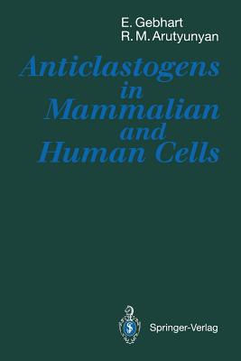 Anticlastogens in Mammalian and Human Cells - Gebhart, Erich, and Arutyunyan, Ruben M