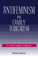 Antifeminism and Family Terrorism: A Critical Feminist Perspective