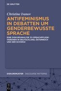 Antifeminismus in Debatten Um Genderbewusste Sprache: Eine Diskursanalyse Zu Sprachpflegevereinen in Deutschland, sterreich Und Der Schweiz