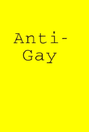 Antigay: Homosexuality and Its Discontents