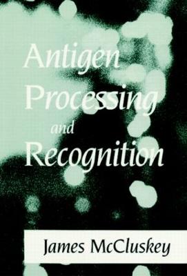 Antigen Processing and Recognition - Askonas, Brigitte A (Contributions by), and McCluskey, James, and Eckels, David D (Contributions by)