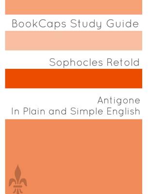 Antigone In Plain and Simple English - Bookcaps (Translated by), and Sophocles