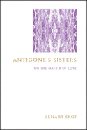 Antigone's Sisters: On the Matrix of Love