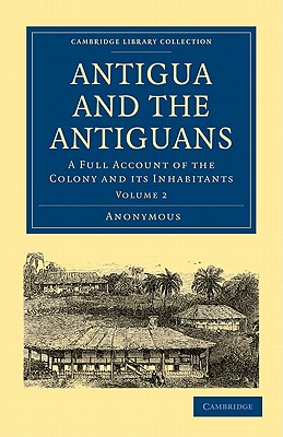 Antigua and the Antiguans: A Full Account of the Colony and its Inhabitants - 