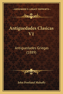 Antiguedades Clasicas V1: Antiguedades Griegas (1889)