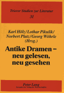 Antike Dramen - Neu Gelesen, Neu Gesehen: Beitraege Zur Antikenrezeption in Der Gegenwart