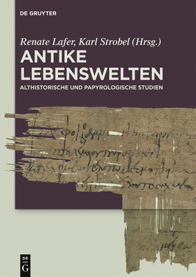 Antike Lebenswelten: Althistorische Und Papyrologische Studien - Lafer, Renate (Editor), and Strobel, Karl (Editor)