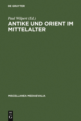 Antike und Orient im Mittelalter - Wilpert, Paul (Editor), and Eckert, Willehad Paul (Contributions by)