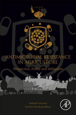 Antimicrobial Resistance in Agriculture: Perspective, Policy and Mitigation - Samanta, Indranil, and Bandyopadhyay, Samiran