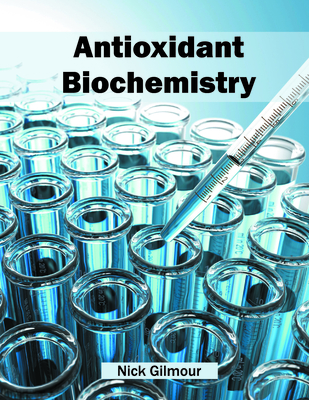 Antioxidant Biochemistry - Gilmour, Nick (Editor)