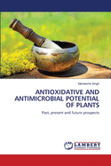 Antioxidative and Antimicrobial Potential of Plants