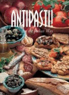 Antipasti!: Appetizers the Italian Way