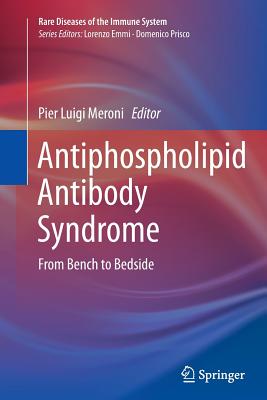 Antiphospholipid Antibody Syndrome: From Bench to Bedside - Meroni, Pier Luigi (Editor)