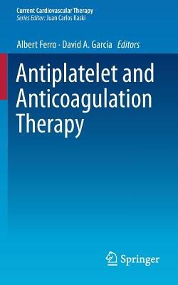 Antiplatelet and Anticoagulation Therapy - Ferro, Albert (Editor), and Garcia, David A (Editor)