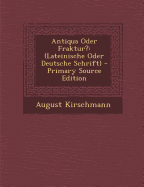 Antiqua Oder Fraktur?: (Lateinische Oder Deutsche Schrift)