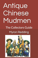 Antique Chinese Mudmen: The Collectors Guide