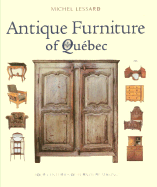 Antique Furniture of Quebec: Four Centuries of Furniture-Making