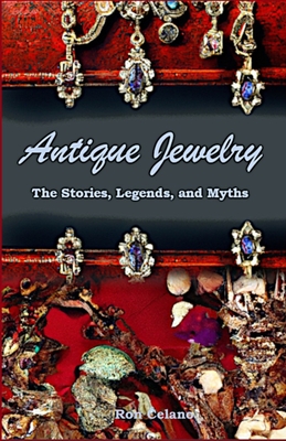 Antique Jewelry - The Stories, Legend, and Myths - Celano, Ron