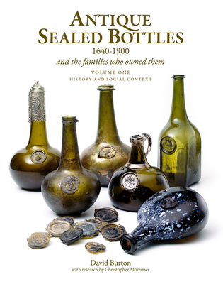 Antique Sealed Bottles 1640-1900: And the Families that Owned Them: 3 Volumes - Burton, David