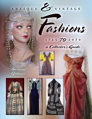 Antique & Vintage Fashions 1745 to 1979: A Collector's Guide - Collector Books, and Johnson, Barbara