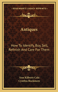 Antiques: How to Identify, Buy, Sell, Refinish and Care for Them