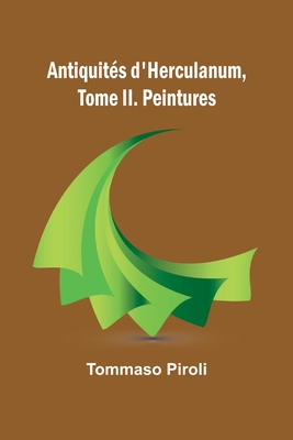 Antiquits d'Herculanum, Tome II. Peintures - Piroli, Tommaso