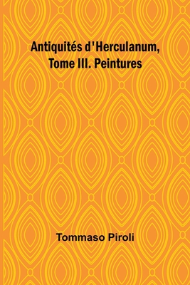 Antiquits d'Herculanum, Tome III. Peintures - Piroli, Tommaso