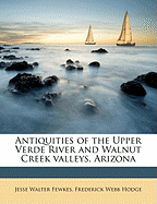 Antiquities of the Upper Verde River and Walnut Creek Valleys, Arizona
