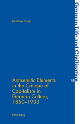 Antisemitic Elements in the Critique of Capitalism in German Culture, 1850-1933 - Hermand, Jost, and Lange, Matthew