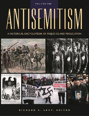 Antisemitism: A Historical Encyclopedia of Prejudice and Persecution - Levy, Richard S