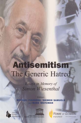 Antisemitism - The Generic Hatred: Essays in Memory of Simon Wiesenthal - Fineberg, Michael (Editor), and Weitzman, Mark (Editor), and Samuels, Shimon (Editor)