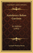Antislavery Before Garrison: An Address (1903)