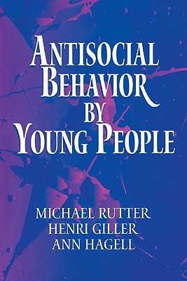 Antisocial Behavior by Young People: A Major New Review - Rutter, Michael J, and Giller, Henri, and Hagell, Ann