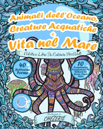 ANTISTRESS Libro Da Colorare Per Adulti: Animali dell'Oceano, Creature Acquatiche e Vita nel Mare