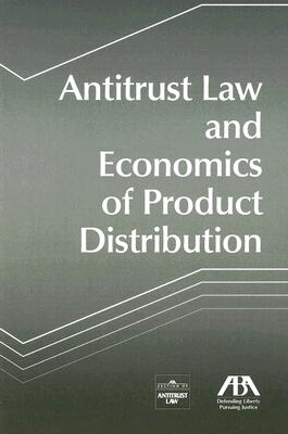 Antitrust Law and Economics of Product Distribution - ABA Publishing (Creator)