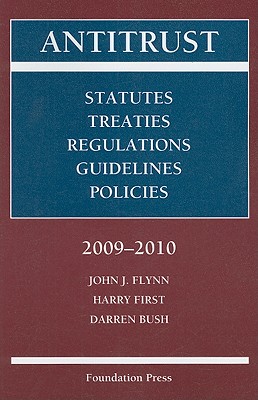 Antitrust: Statutes, Treaties, Regulations, Guidelines, Policies - Flynn, John J, and First, Harry, and Bush, Darren