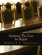 Antitrust: The Case for Repeal (Large Print Edition)