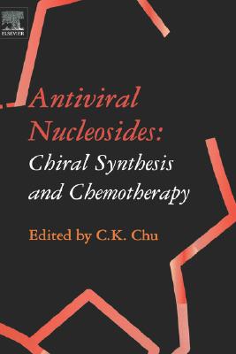 Antiviral Nucleosides: Chiral Synthesis and Chemotherapy - Chu, C K (Editor)