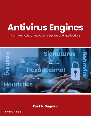 AntiVirus Engines: From Methods to Innovations, Design, and Applications - Gagniuc, Paul A