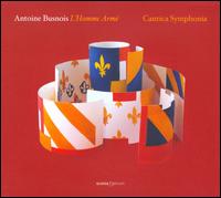 Antoine Busnois: L'Homme Arm - Cantica Symphonia