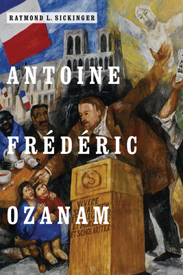 Antoine Frdric Ozanam - Sickinger, Raymond L