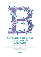 Antologa General de la Poesa Mexicana: Poesa del Mxico Actual de la Segunda Mitad del Siglo XX a Nuestros Das