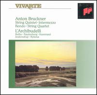 Anton Bruckner: String Quintet; Intermezzo; Rondo; String Quartet - L'Archibudelli