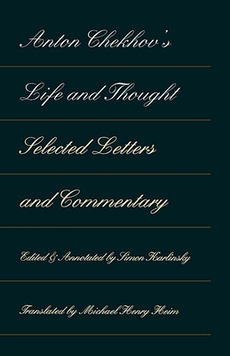 Anton Chekhov's Life and Thought: Selected Letters and Commentaries - Karlinsky, Simon (Notes by), and Heim, Michael Henry (Translated by)