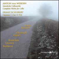 Anton von Webern: Complete Works for Cello; Franz Schubert: Quintet C-Dur D 956 - Akadmia String Quartet; Christoph Eggner (piano); Martin Rummel (cello)
