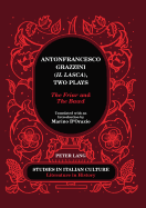Antonfrancesco Grazzini (Il Lasca), Two Plays: The Friar and The Bawd - Translated with an Introduction by Marino D'Orazio