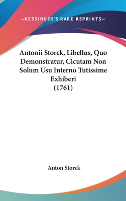 Antonii Storck, Libellus, Quo Demonstratur, Cicutam Non Solum Usu Interno Tutissime Exhiberi (1761) - Storck, Anton