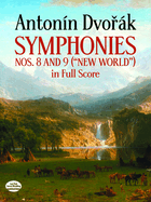 Antonin Dvorak: Symphonies Nos. 8 and 9 ('New World) In Full Score